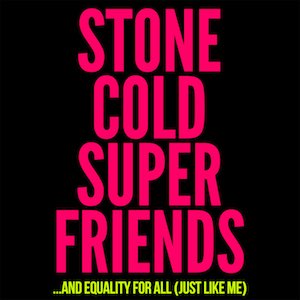 Stone Cold Super Friends - And Equality For All.jpg